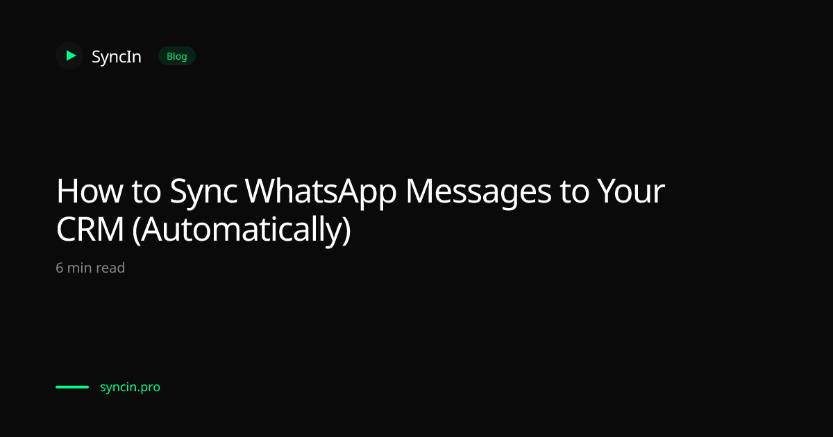 How to Sync WhatsApp Messages to Your CRM (Automatically) | SyncIn